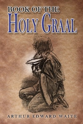 The Book of the Holy Graal by Waite, Arthur Edward