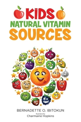 Kids: Natural Vitamin Sources by Ibitokun, Bernadette