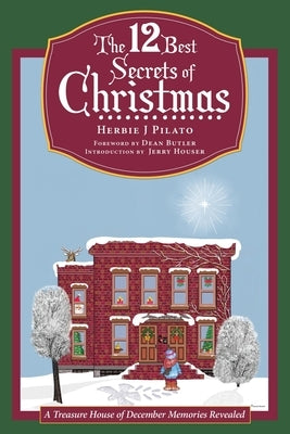 The 12 Best Secrets of Christmas: A Treasure House of December Memories Revealed by Pilato, Herbie J.