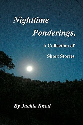 Nighttime Ponderings,: A Collection of Short Stories by Knott, Jackie