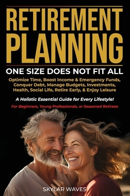 Retirement Planning: One Size Does Not Fit All by Waves, Skylar