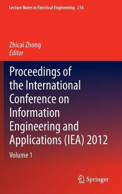 Proceedings of the International Conference on Information Engineering and Applications (Iea) 2012: Volume 1 by Zhong, Zhicai