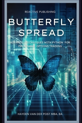 Butterfly Spread: Advanced Techniques with Python for Profitable Options Trading: A comprehensive guide to Algorithmic Trading by Schwartz, Alice