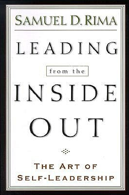 Leading from the Inside Out: The Art of Self-Leadership by Rima, Samuel D.