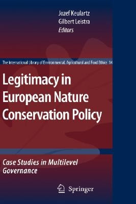 Legitimacy in European Nature Conservation Policy: Case Studies in Multilevel Governance by Keulartz, Jozef