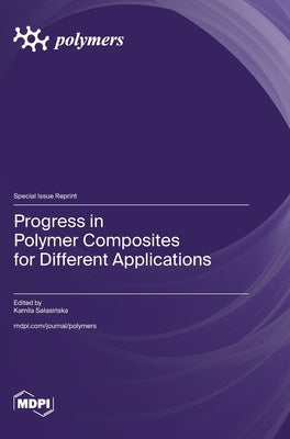 Progress in Polymer Composites for Different Applications by Salasinska, Kamila