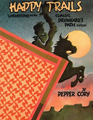 Happy Trails: Variations on the Classic Drunkard's Path Pattern by Cory, Pepper