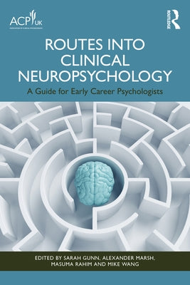 Routes into Clinical Neuropsychology: A Guide for Early Career Psychologists by Gunn, Sarah