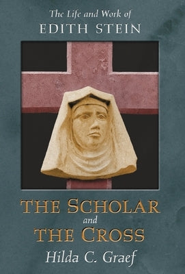 The Scholar and the Cross: The Life and Work of Edith Stein by Graef, Hilda