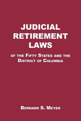 Judicial Retirement Laws of the 50 States and the District of Columbia by Meyer, Bernard S.