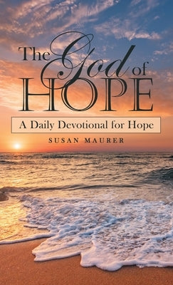 The God of Hope: A Daily Devotional for Hope by Maurer, Susan