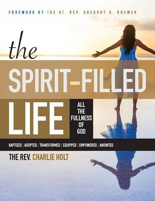 The Spirit-Filled Life: All the Fullness of God, Large Print Edition by Holt, Charlie