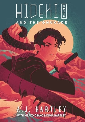 Hideki Smith and the Omukade by Hartley, A. J.