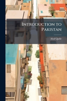 Introduction to Pakistan by Qadir, Altaf