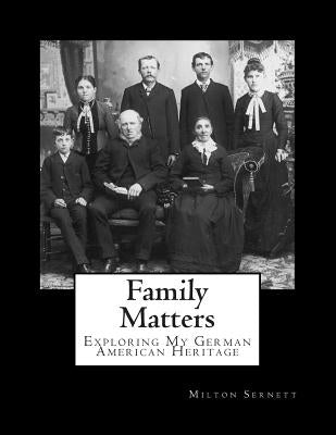 Family Matters: Exploring My German American Heritage by Sernett, Milton C.