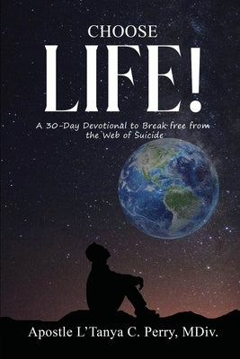 Choose Life!: A 30-Day Devotional to Break Free from the Web of Suicide by Perry, L'Tanya C.