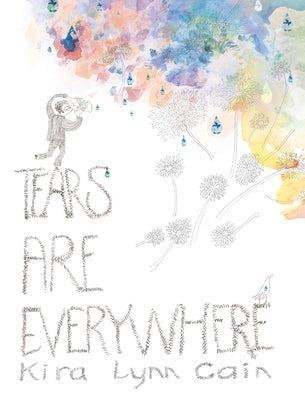 Tears Are Everywhere by Cain, Kira Lynn