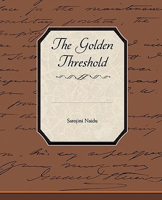 The Golden Threshold by Naidu, Sarojini
