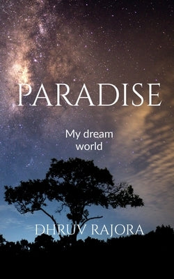 Paradise: My dream world by Rajora, Dhruv