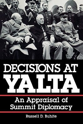Decisions at Yalta: An Appraisal of Summit Diplomacy by Buhite, Russell D.
