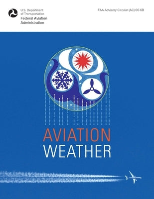 Aviation Weather: FAA Advisory Circular (Ac) 00-6b by Federal Aviation Administration (FAA)