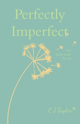 Perfectly Imperfect: The Story of the Two Js by Taylor, C. J.