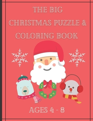 The Big Christmas Puzzle and Coloring Book Ages 4 - 8: Puzzles, Dot to Dot, Coloring and More! by Publishers, Montsho