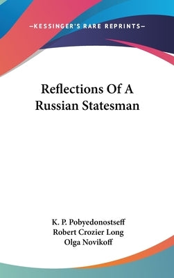 Reflections Of A Russian Statesman by Pobyedonostseff, K. P.