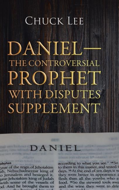 Daniel-The Controversial Prophet with Disputes Supplement by Lee, Chuck