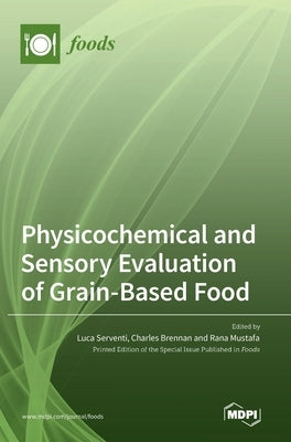 Physicochemical and Sensory Evaluation of Grain-Based Food by Serventi, Luca