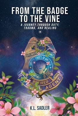 From the Badge to the Vine by Sadler, K. L.