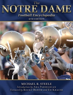 The Notre Dame Football Encyclopedia by Steele, Michael R.