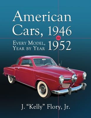 American Cars, 1946-1952: Every Model, Year by Year by Flory, J.