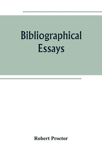 Bibliographical essays by Proctor, Robert