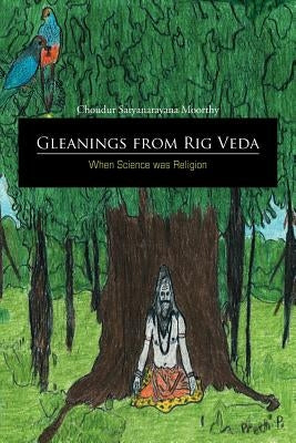 Gleanings from Rig Veda - When Science was Religion by Moorthy, Choudur Satyanarayana