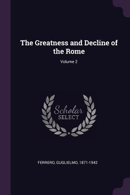 The Greatness and Decline of the Rome; Volume 2 by Ferrero, Guglielmo