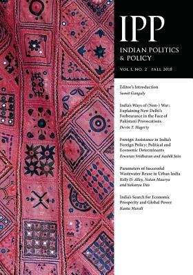 Indian Politics & Policy: Vol. 1, No. 2, Fall 2018 by Ganguly, Sumit
