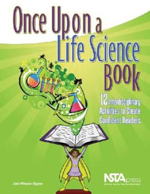 Once Upon a Life Science Book: 12 Interdisciplinary Activities to Create Confident Readers by Wheeler-Toppen, Jodi