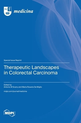 Therapeutic Landscapes in Colorectal Carcinoma by Scanu, Antonio M.