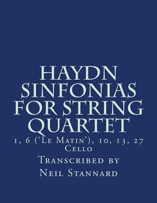 Haydn Sinfonias for String Quartet: 1, 10 ('Le Matin'), 13, 27 Cello by Stannard, Neil