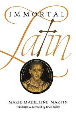 Immortal Latin by Martin, Marie-Madeleine