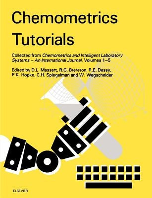 Chemometrics Tutorials: Collected from Chemometrics and Intelligent Laboratory Systems - An International Journal, Volumes 1-5 by Brereton, R. G.