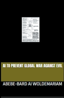 AI to Prevent Global War Against Evil by Woldemariam