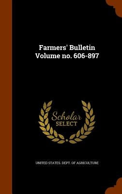 Farmers' Bulletin Volume no. 606-897 by United States Dept of Agriculture