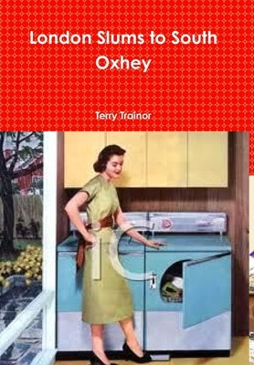 London Slums to South Oxhey by Trainor, Terry