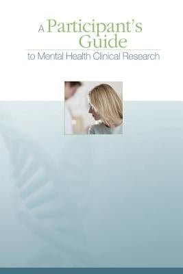 A Participant's Guide to Mental Health Clinical Research by Health, National Institutes of