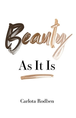 Beauty: As It Is by Rodriguez-Benito, Carlota