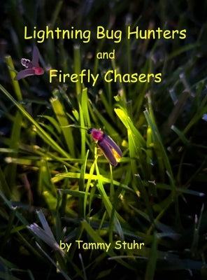 Lightning Bug Hunters and Firefly Chasers by Stuhr, Tammy