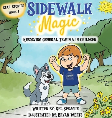 Sidewalk Magic: Resolving General Trauma in Children by Sprague, Kel