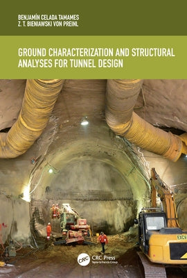 Ground Characterization and Structural Analyses for Tunnel Design by Celada, Benjamín